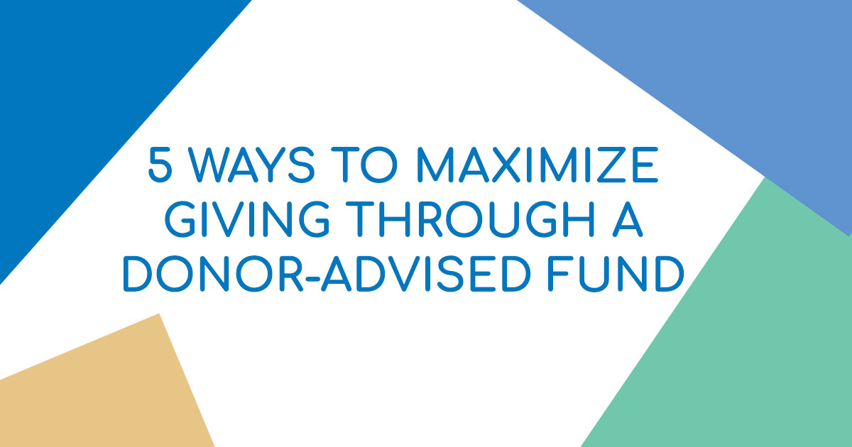 5 Ways to Maximize Giving Through a Donor-Advised Fund